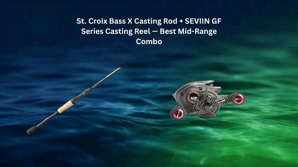 St. Croix Bass X SCII carbon fiber rod with SEVIIN GF casting reel best mid-range Midwest bass combo