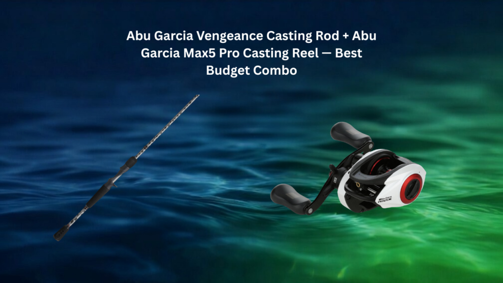 Abu Garcia Vengeance casting rod paired with Max5 Pro baitcasting reel best budget combo for Midwest bass fishing